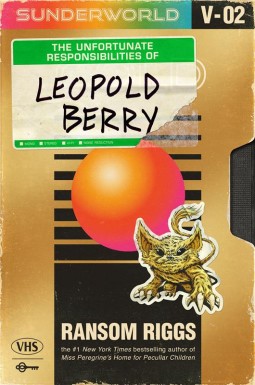 Sunderworld Vol 2: The Unfortunate Responsibilities of Leopold Berry - Ransom Riggs (cover)